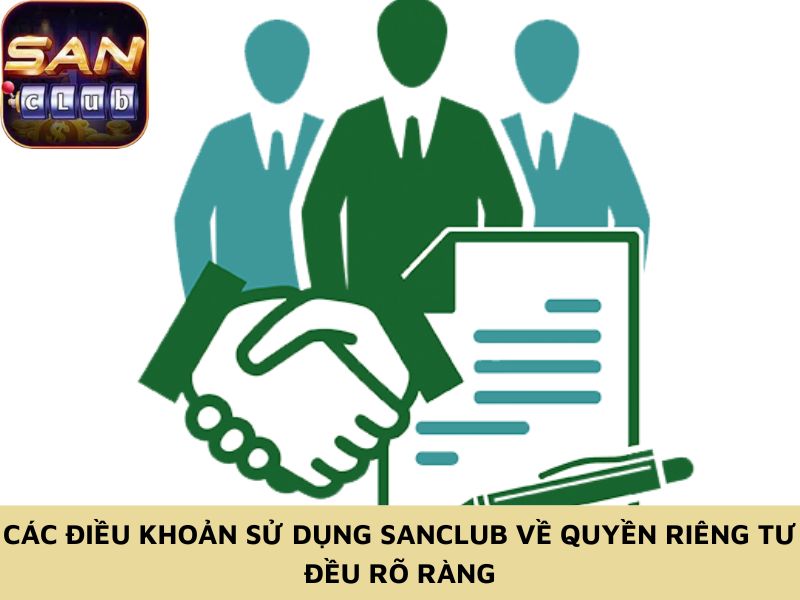 Các điều khoản sử dụng Sanclub về quyền riêng tư đều rõ ràng