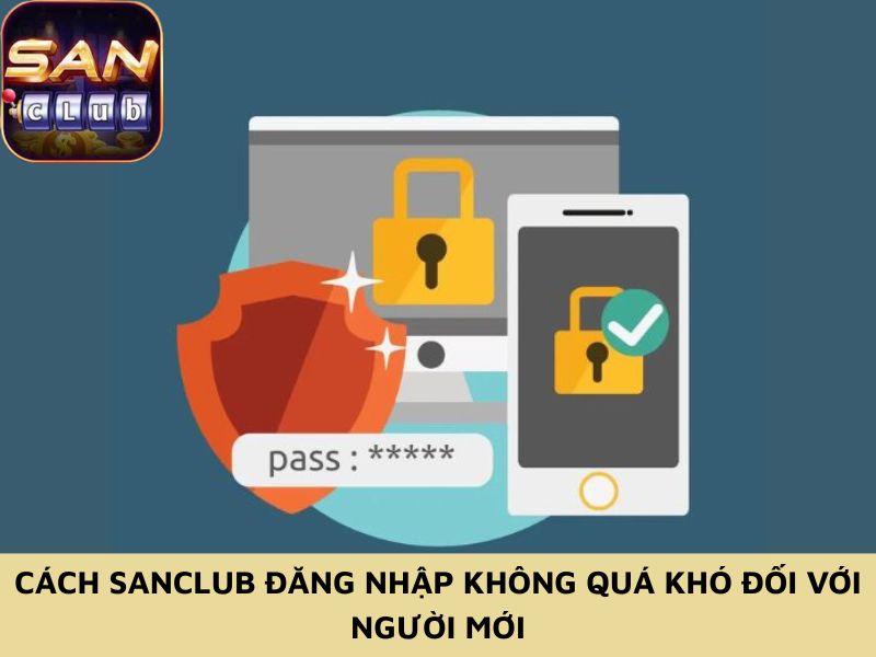Cách Sanclub đăng nhập không quá khó đối với người mới