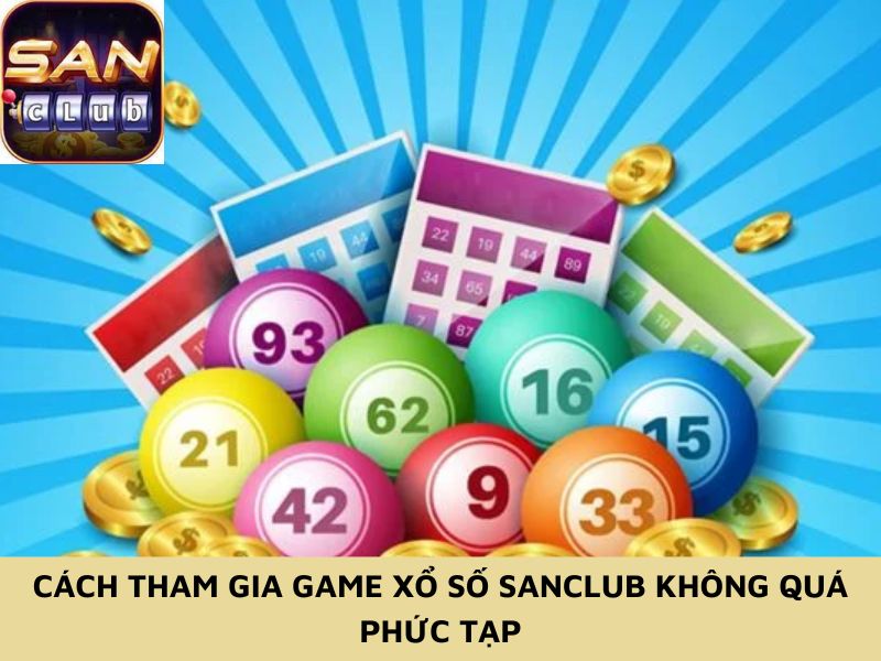 Cách tham gia game xổ số Sanclub không quá phức tạp