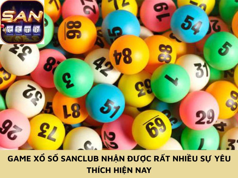 Game xổ số Sanclub nhận được rất nhiều sự yêu thích hiện nay