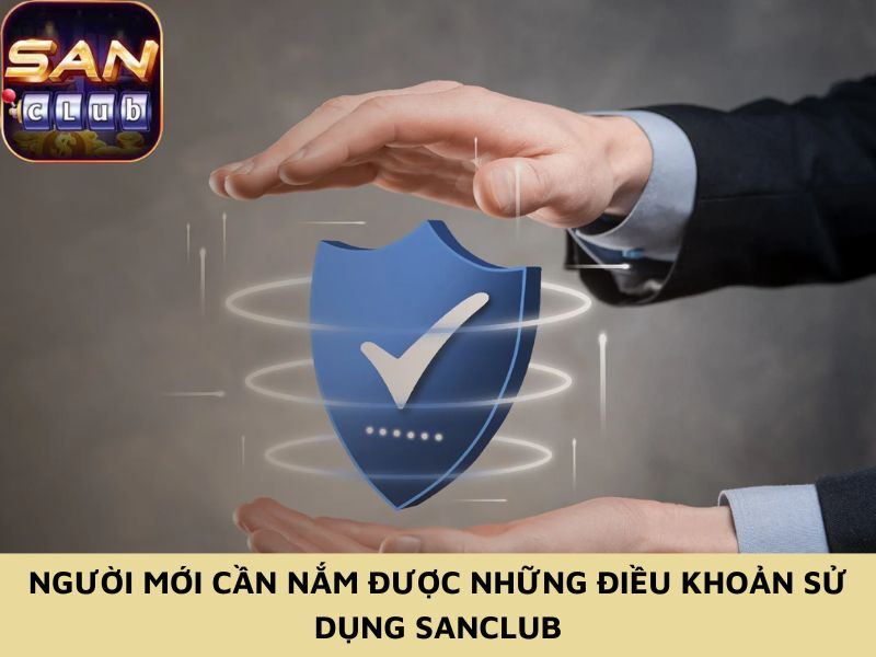 Người mới cần nắm được những điều khoản sử dụng Sanclub